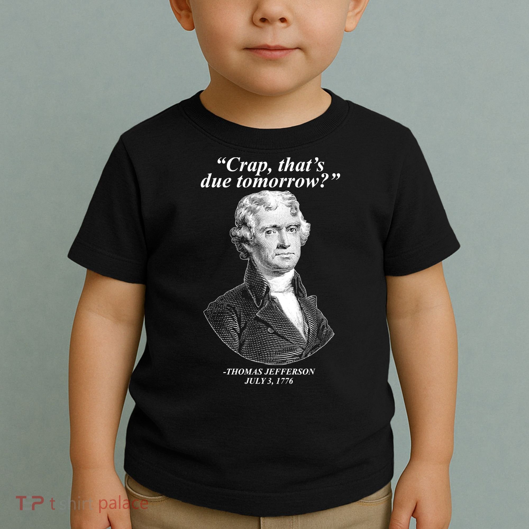 Thomas Jefferson Crap That's Due Tomorrow Toddler T-Shirt