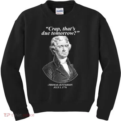 Thomas Jefferson Crap That's Due Tomorrow Kids Sweatshirt
