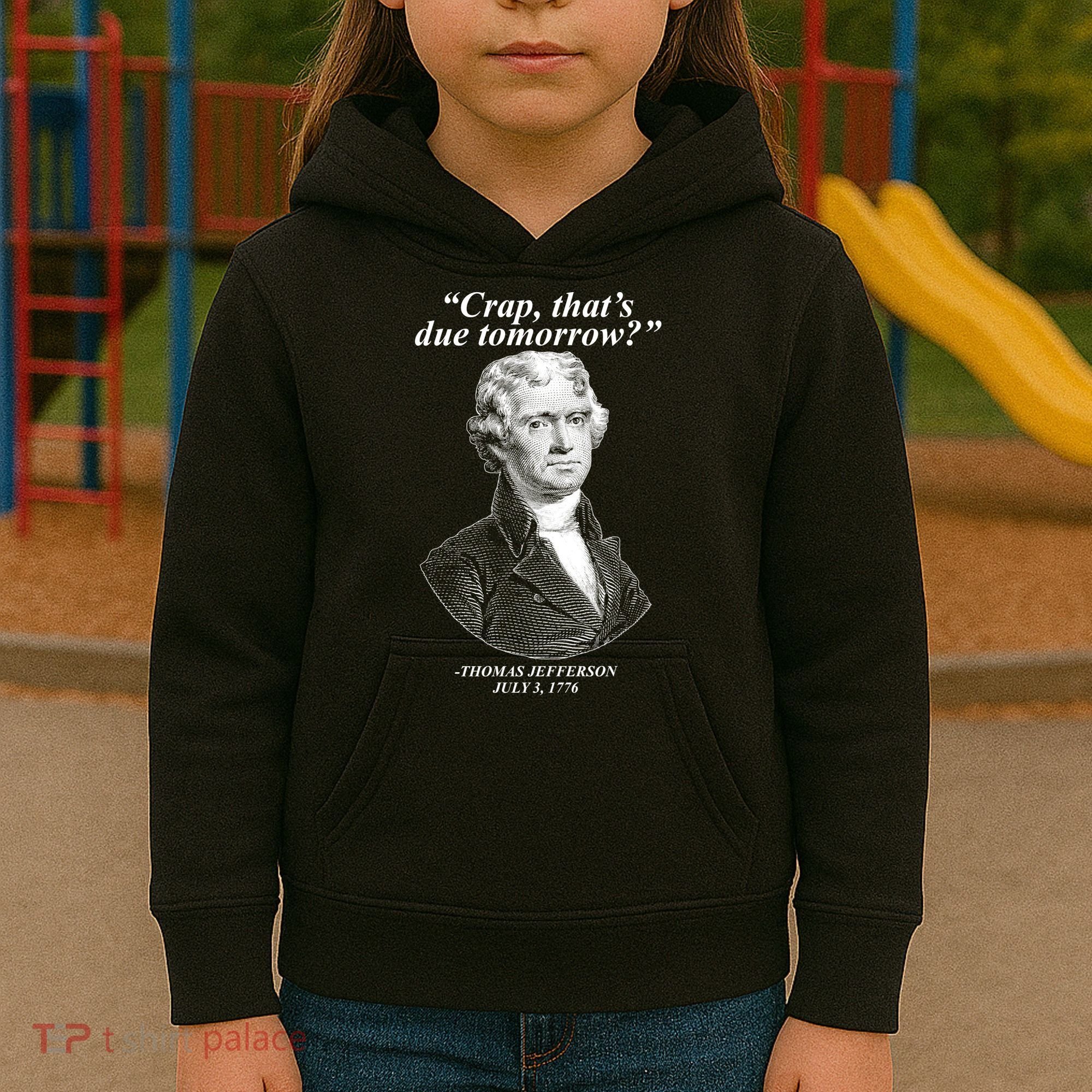 Thomas Jefferson Crap That's Due Tomorrow Kids Hoodie