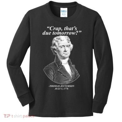 Thomas Jefferson Crap That's Due Tomorrow Kids Long Sleeve Shirt