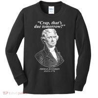 Thomas Jefferson Crap That's Due Tomorrow Kids Long Sleeve Shirt thumb 0
