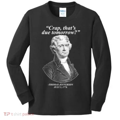 Thomas Jefferson Crap That's Due Tomorrow Kids Long Sleeve Shirt