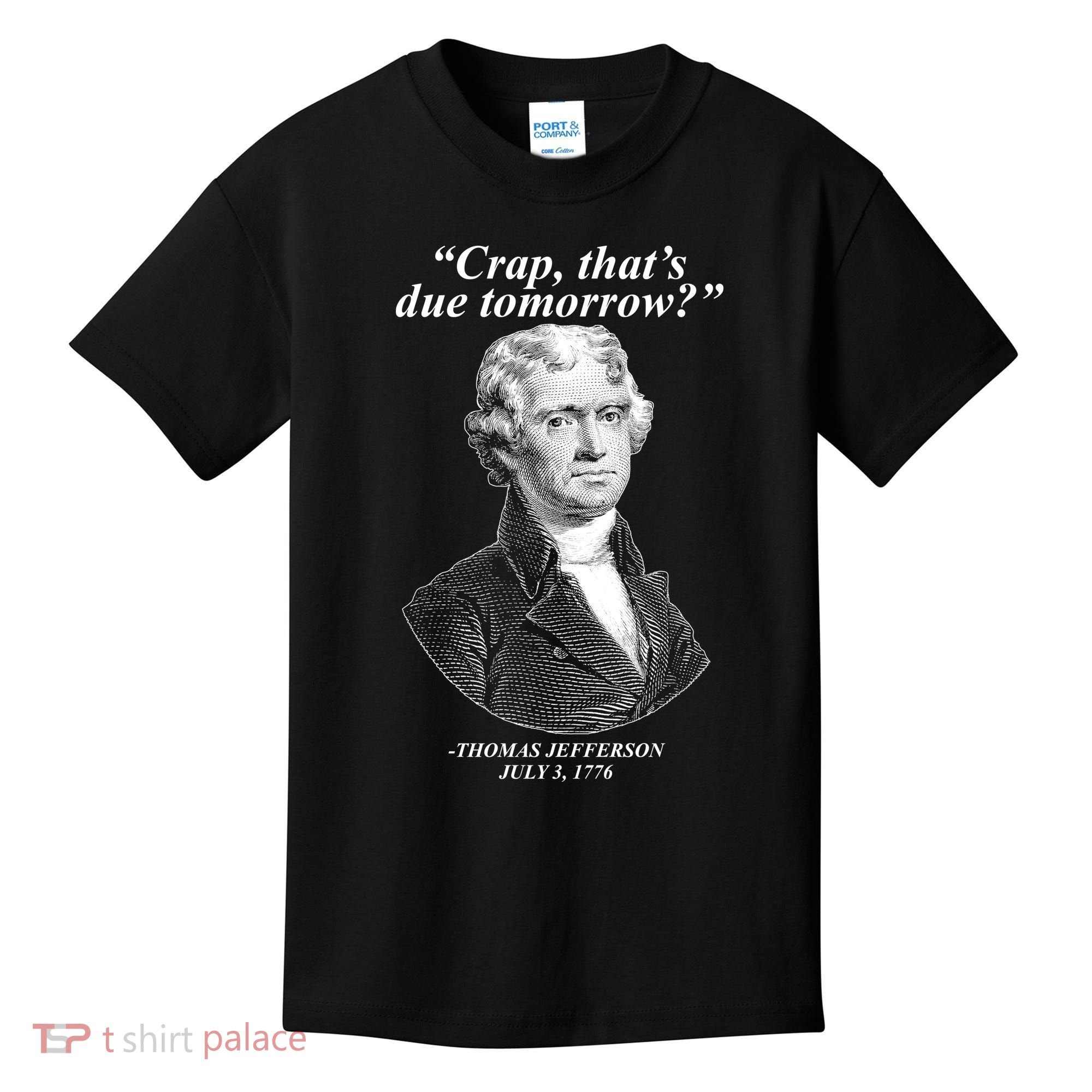 Thomas Jefferson Crap That's Due Tomorrow Kids T-Shirt