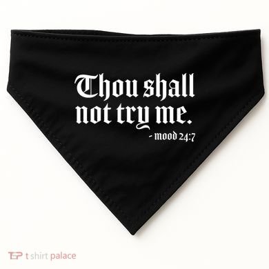 Thou Shall Not Try Me Mood 24:7  USA-Made Doggie Bandana