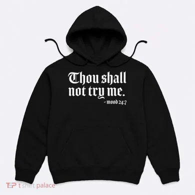 Thou Shall Not Try Me Mood 24:7  Hoodie