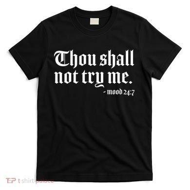 Thou Shall Not Try Me Mood 24:7  T-Shirt