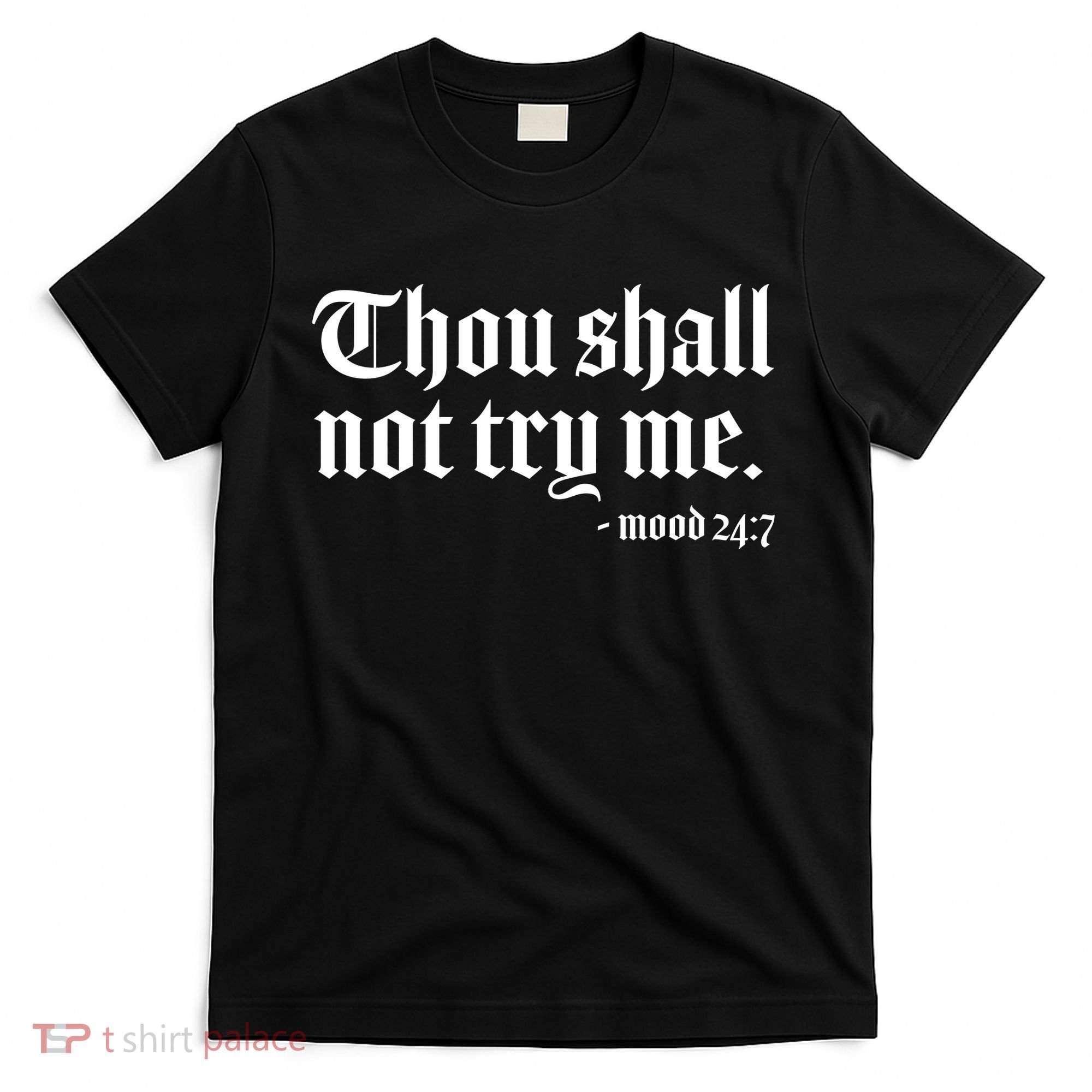 Thou Shall Not Try Me Mood 24:7  T-Shirt