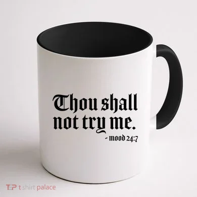 Thou Shall Not Try Me Mood 24:7  Coffee Mug back