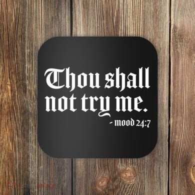 Thou Shall Not Try Me Mood 24:7  Coaster
