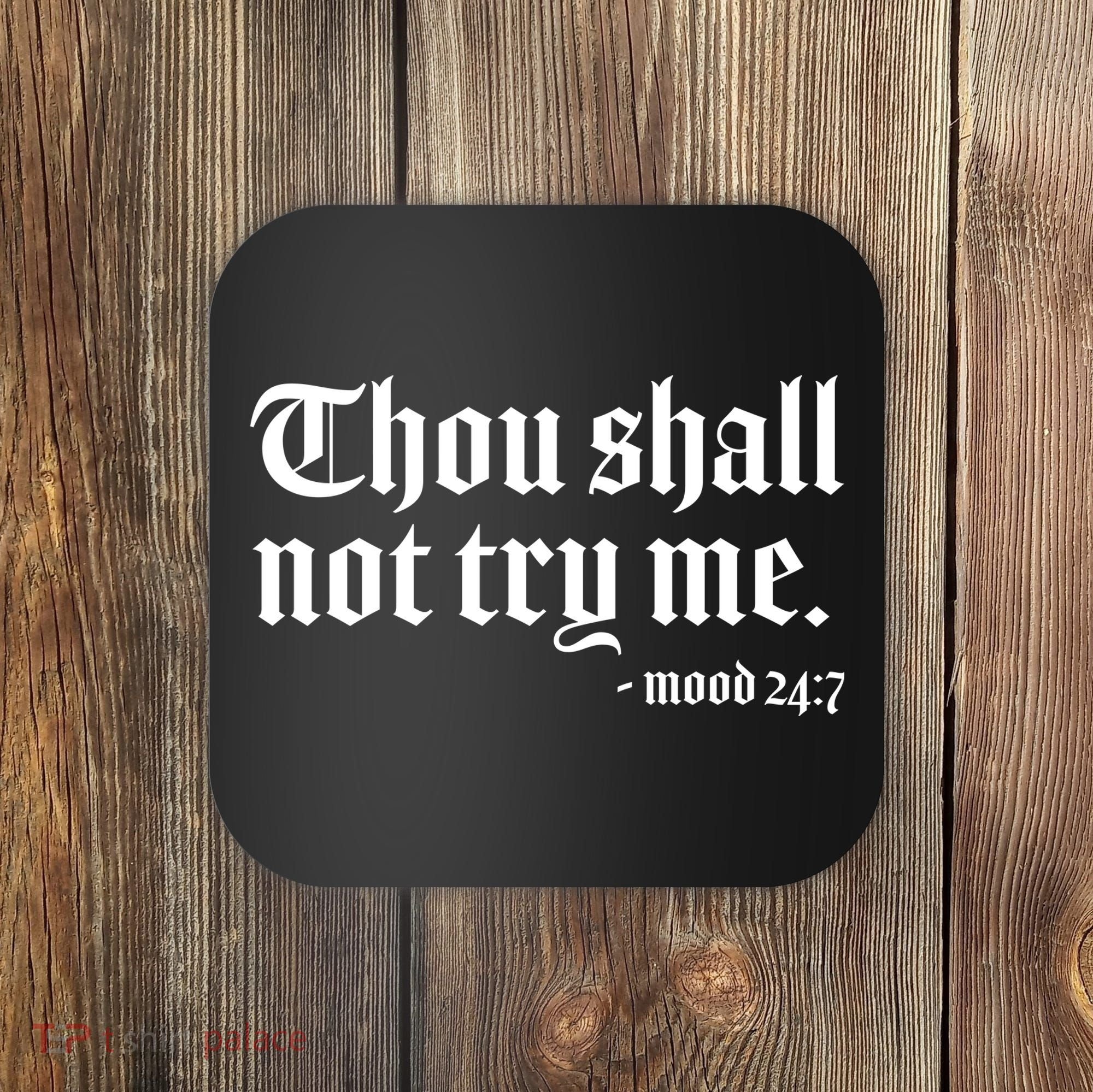 Thou Shall Not Try Me Mood 24:7  Coaster
