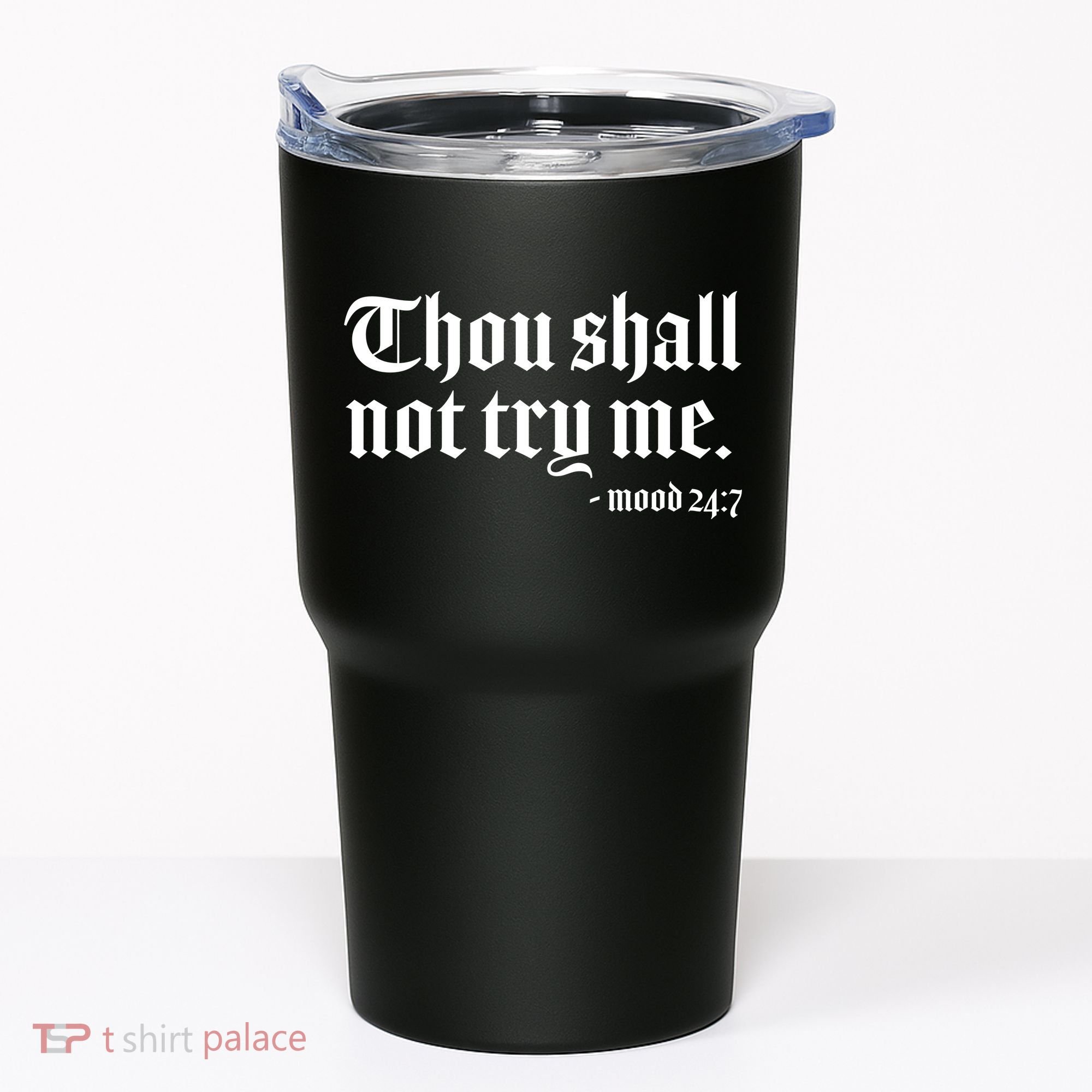 Thou Shall Not Try Me Mood 24:7  Tumbler