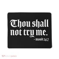 Thou Shall Not Try Me Mood 24:7  Mousepad thumb 0