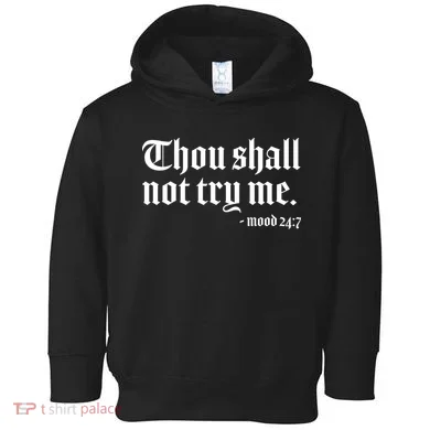 Thou Shall Not Try Me Mood 24:7  Toddler Hoodie