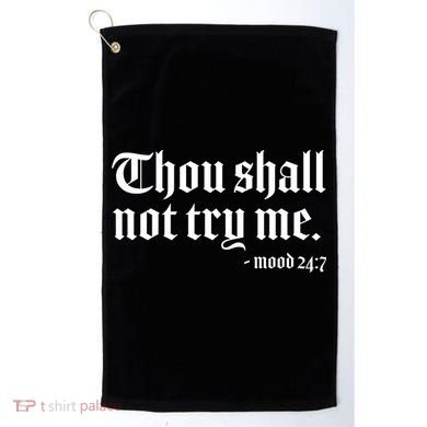 Thou Shall Not Try Me Mood 24:7  Golf Towel