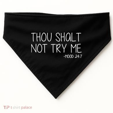 Thou Shalt Not Try Me Mood 24:7 USA-Made Doggie Bandana