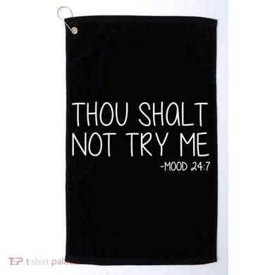 Thou Shalt Not Try Me Mood 24:7 Golf Towel