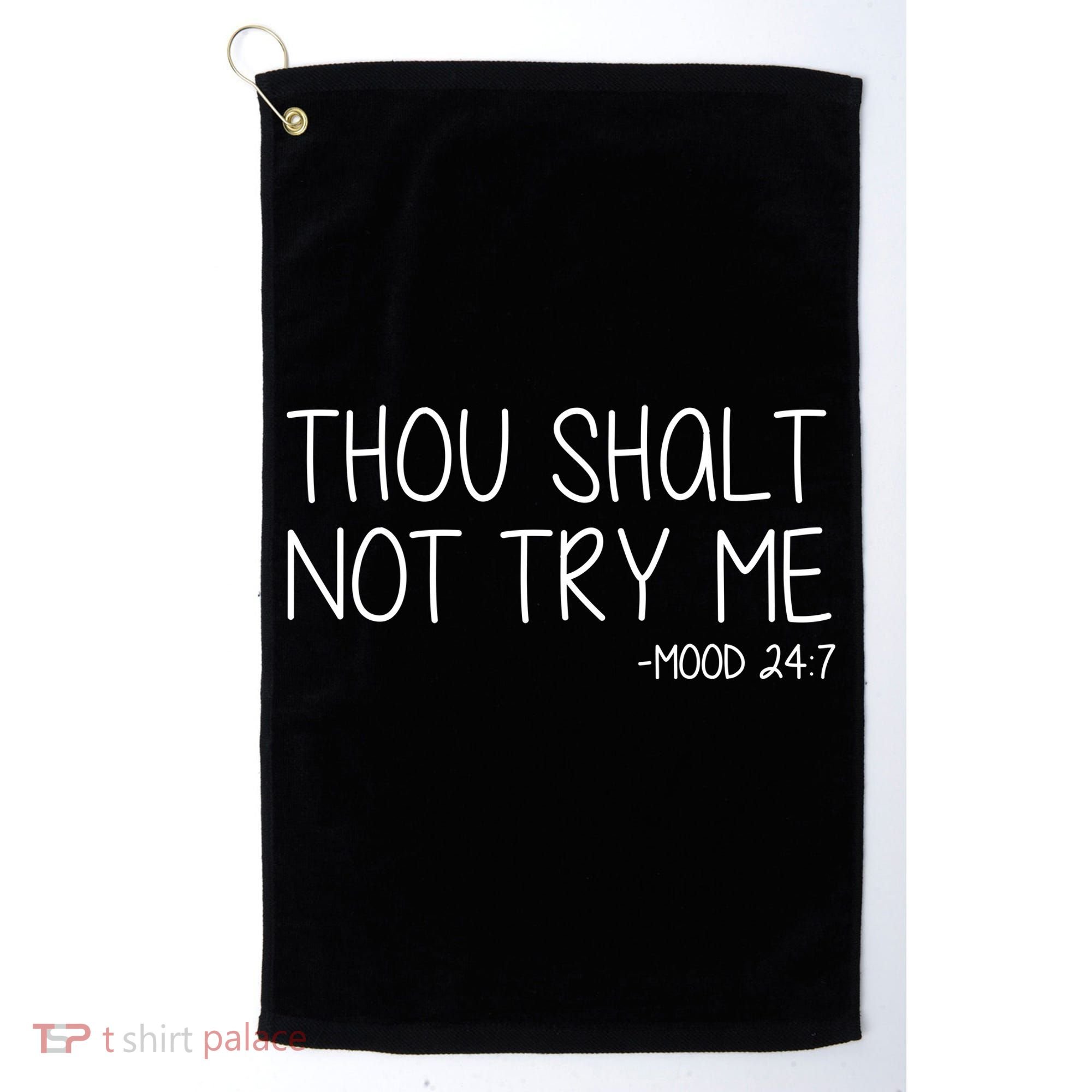 Thou Shalt Not Try Me Mood 24:7 Golf Towel