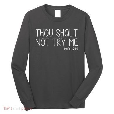 Thou Shalt Not Try Me Mood 24:7 Long Sleeve Shirt