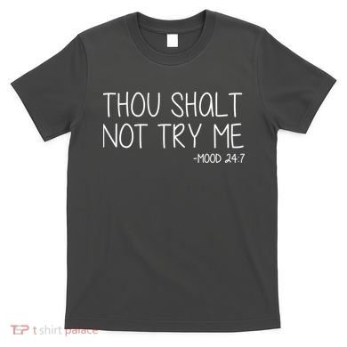 Thou Shalt Not Try Me Mood 24:7 T-Shirt
