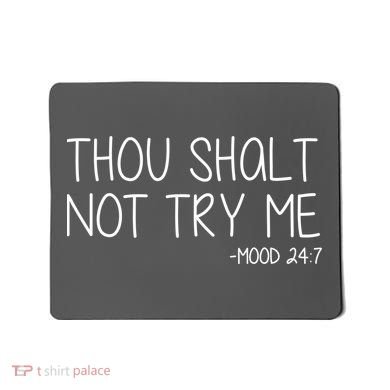 Thou Shalt Not Try Me Mood 24:7 Mousepad