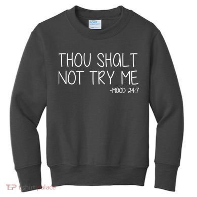 Thou Shalt Not Try Me Mood 24:7 Kids Sweatshirt