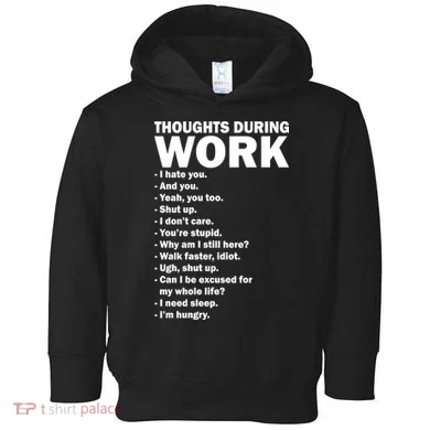 Thoughts During Work Funny Toddler Hoodie