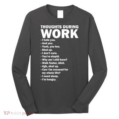 Thoughts During Work Funny Long Sleeve Shirt