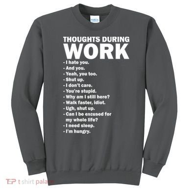 Thoughts During Work Funny Sweatshirt