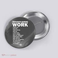 Thoughts During Work Funny Button thumb 0