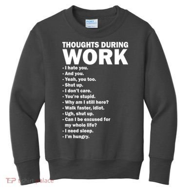Thoughts During Work Funny Kids Sweatshirt