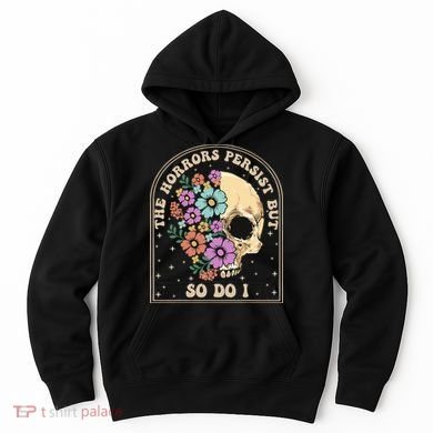 The Horrors Persist But So Do I Hoodie