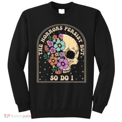 The Horrors Persist But So Do I Sweatshirt