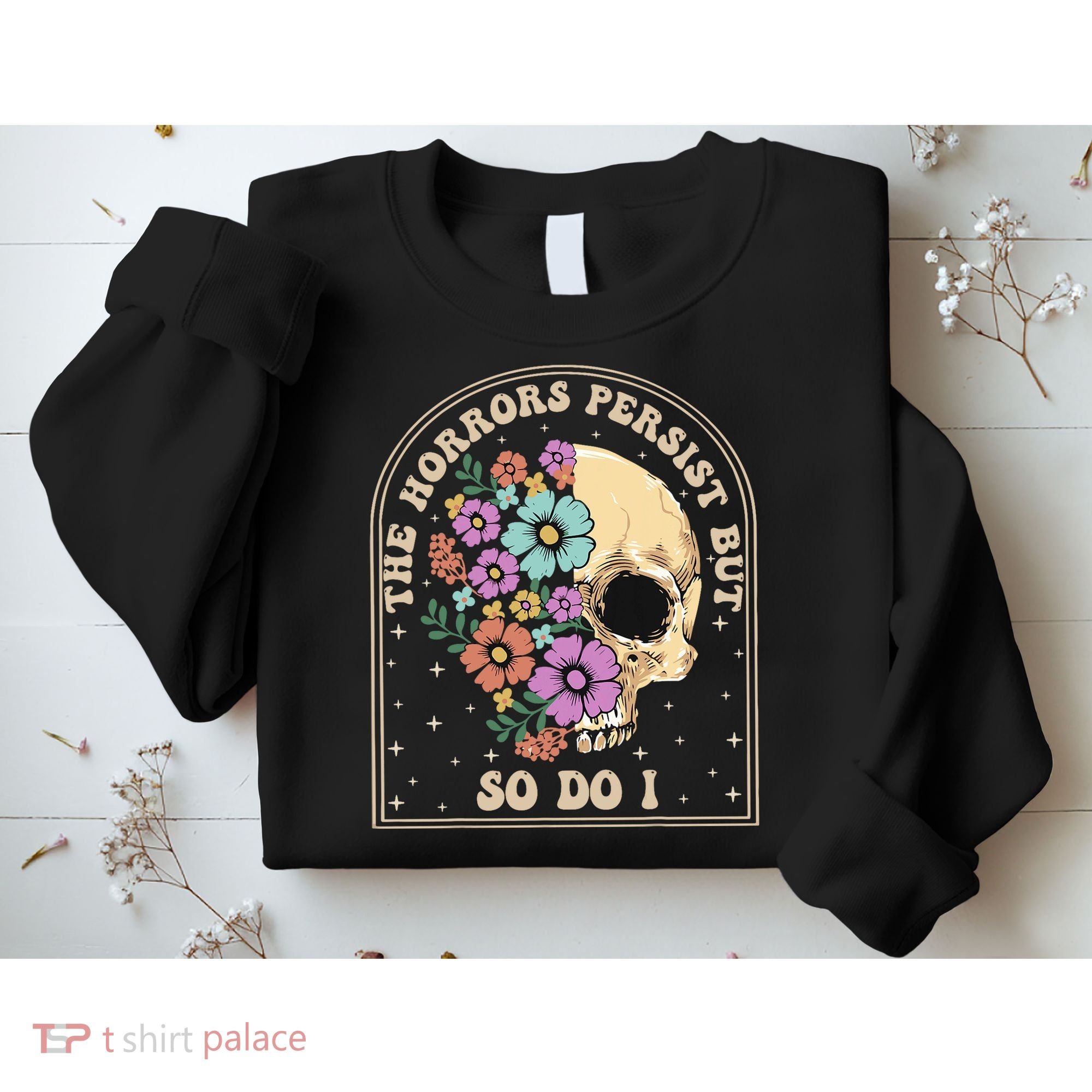 The Horrors Persist But So Do I Sweatshirt