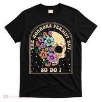 The Horrors Persist But So Do I T-Shirt thumb 0