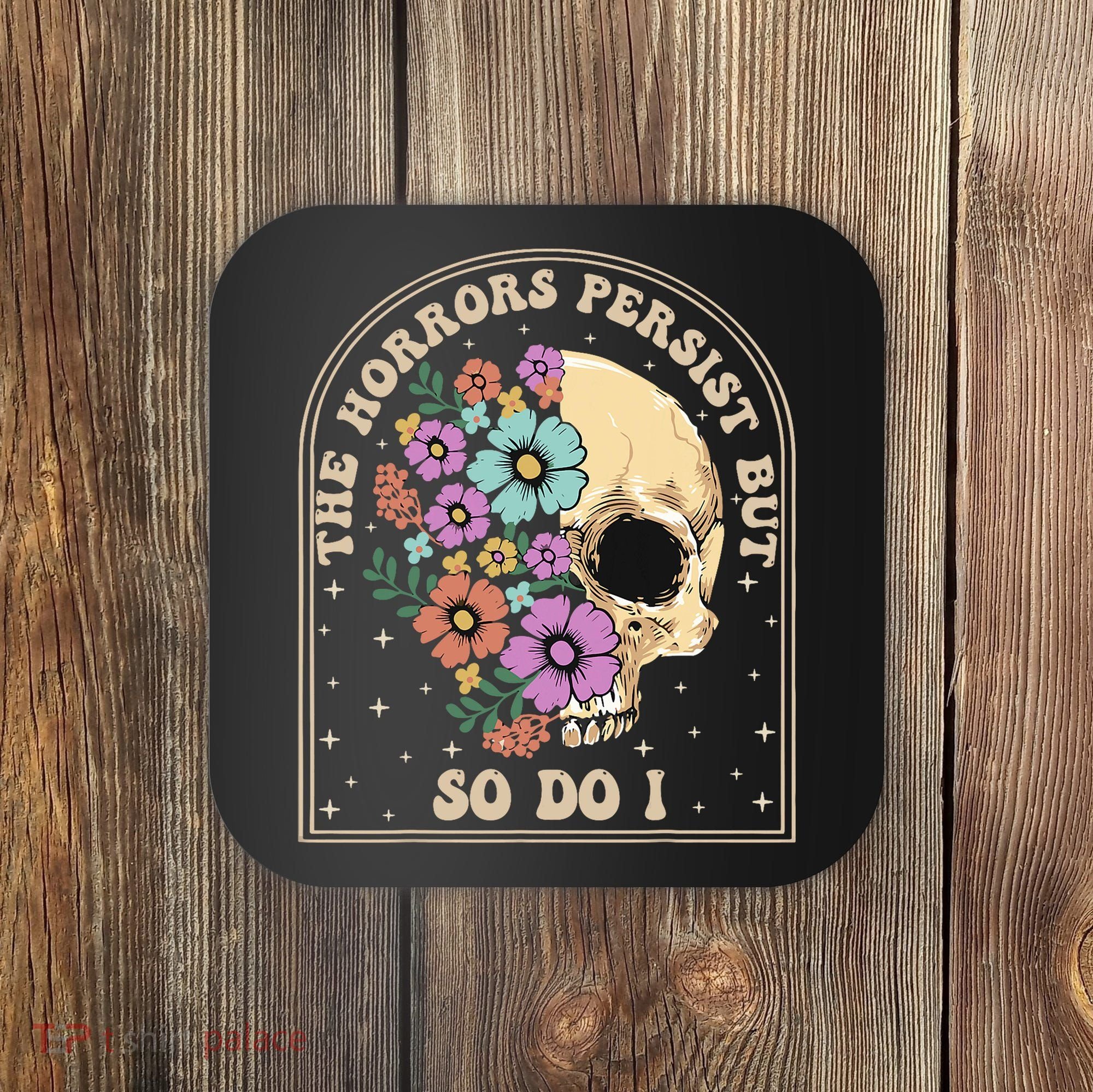 The Horrors Persist But So Do I Coaster