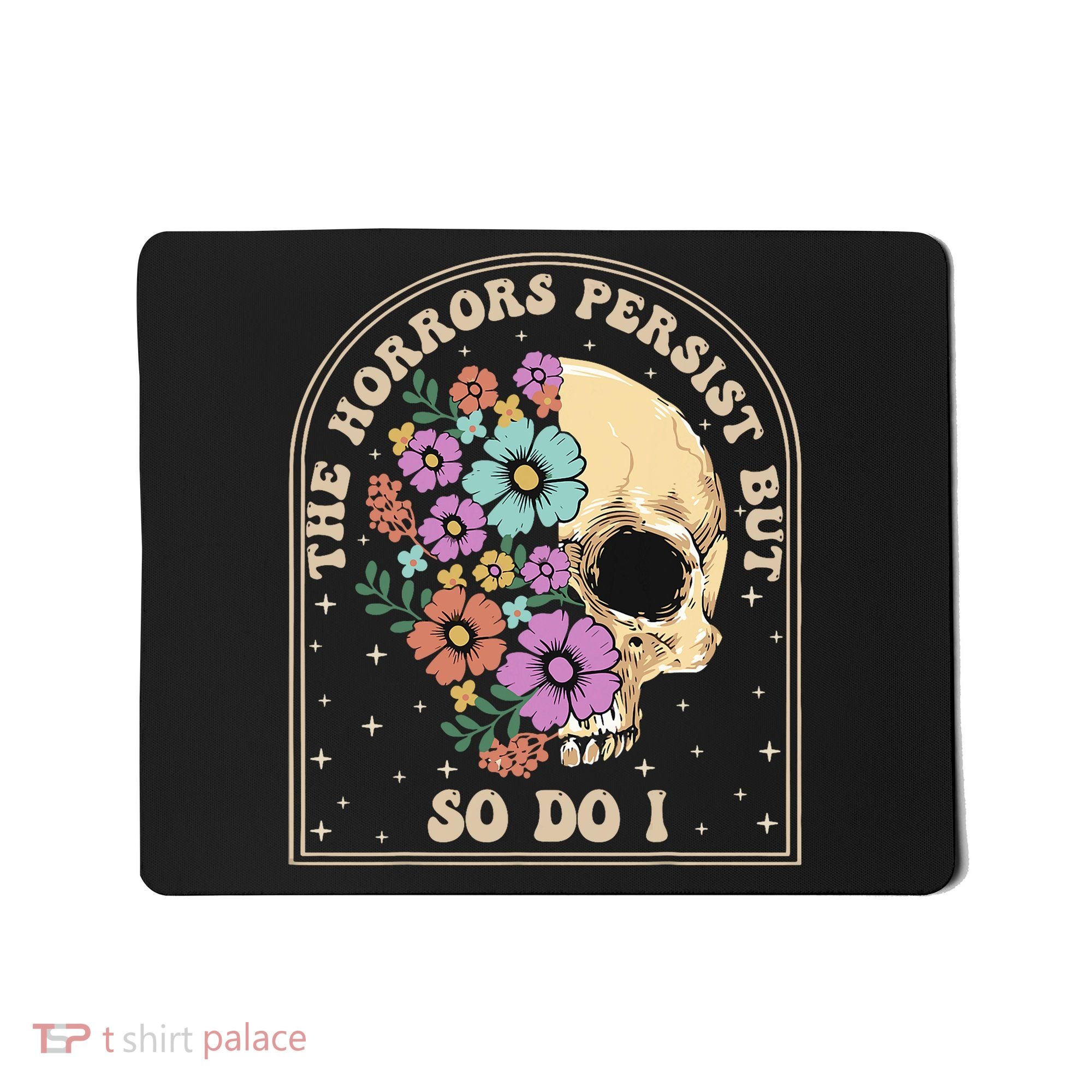 The Horrors Persist But So Do I Mousepad