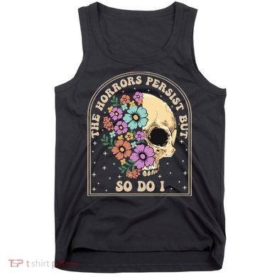The Horrors Persist But So Do I Tank Top