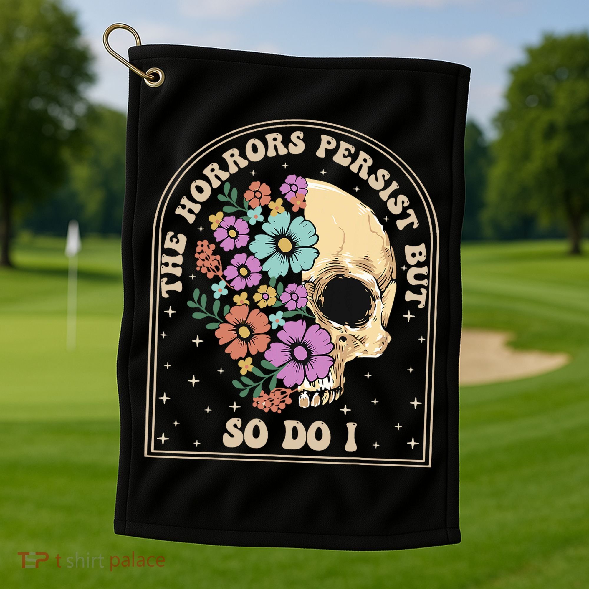 The Horrors Persist But So Do I Golf Towel