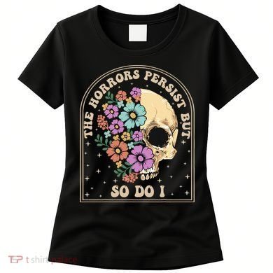The Horrors Persist But So Do I Women's T-Shirt