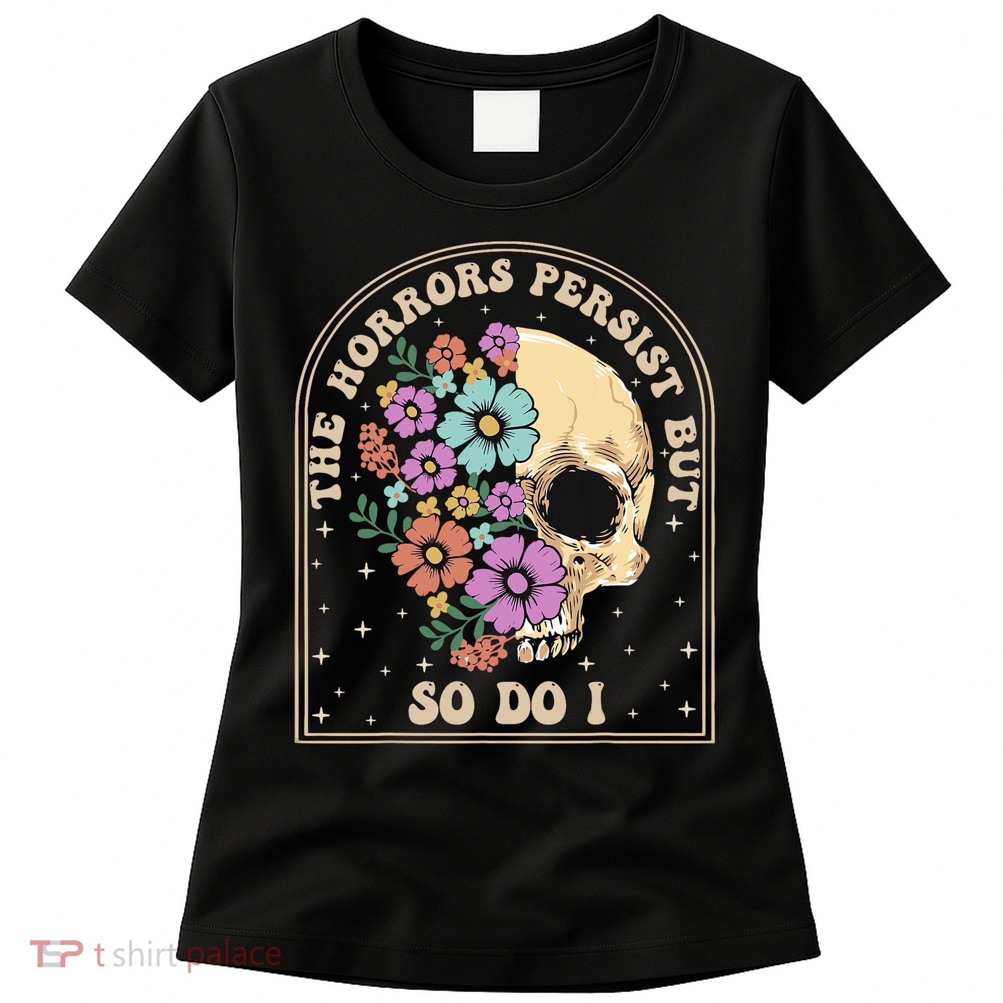 The Horrors Persist But So Do I Women's T-Shirt