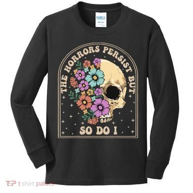 The Horrors Persist But So Do I Kids Long Sleeve Shirt