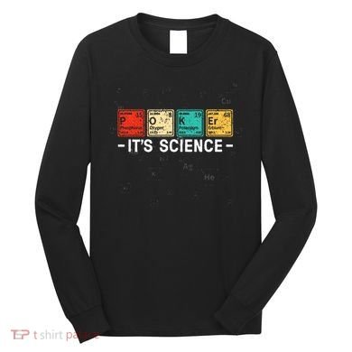 Texas HoldEm Poker ItS Science Funny Poker Player Long Sleeve Shirt