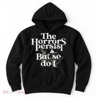 The Horrors Persist But So Do I Humor Flower Funny Hoodie thumb 0