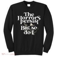 The Horrors Persist But So Do I Humor Flower Funny Sweatshirt thumb 0