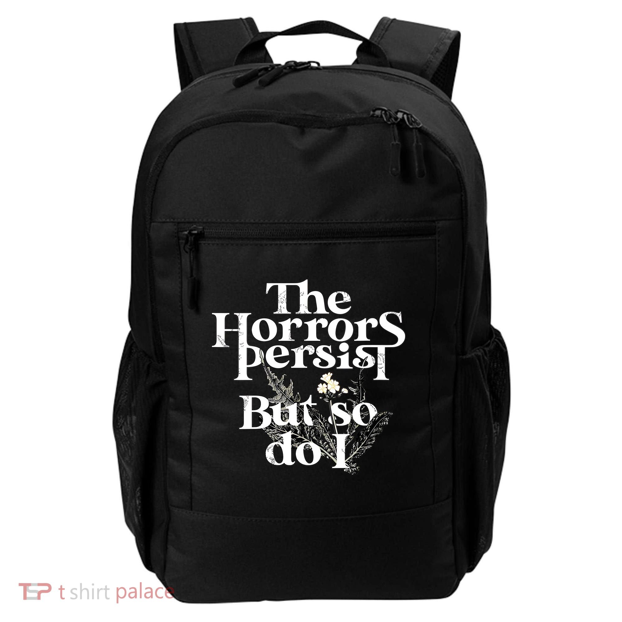The Horrors Persist But So Do I Humor Flower Funny Backpack