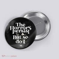 The Horrors Persist But So Do I Humor Flower Funny Button thumb 0
