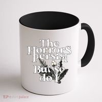 The Horrors Persist But So Do I Humor Flower Funny Coffee Mug thumb 1