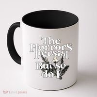 The Horrors Persist But So Do I Humor Flower Funny Coffee Mug thumb 0