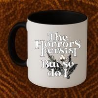 The Horrors Persist But So Do I Humor Flower Funny Coffee Mug thumb 2