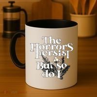 The Horrors Persist But So Do I Humor Flower Funny Coffee Mug thumb 4